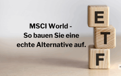 MSCI World – So bauen Sie eine echte Alternative auf