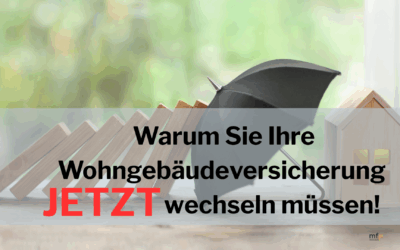 Warum Sie Ihre Wohngebäudeversicherung jetzt wechseln müssen