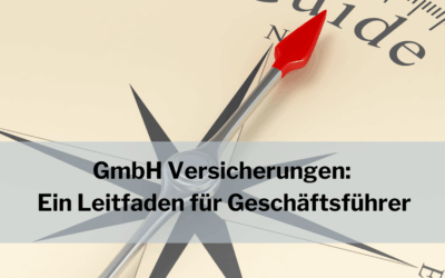 GmbH Versicherungen: Ein Leitfaden für Geschäftsführer