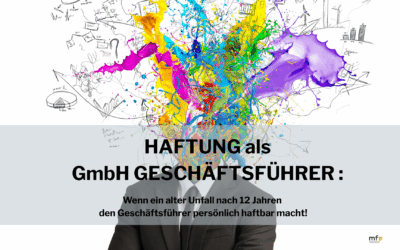 Haftung als GmbH Geschäftsführer: Wenn ein alter Unfall nach 12 Jahren den Geschäftsführer persönlich haftbar macht!