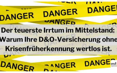 Der teuerste Irrtum im Mittelstand: Warum Ihre D&O-Versicherung ohne Krisenfrüherkennung wertlos ist.