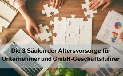 Die 3 Säulen der Altersvorsorge für Unternehmer und GmbH-Geschäftsführer