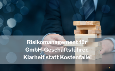 Risikomanagement für GmbH-Geschäftsführer. Klarheit statt Kostenfalle: Wie Sie Ihre Absicherungsstrategie radikal neu aufstellen.