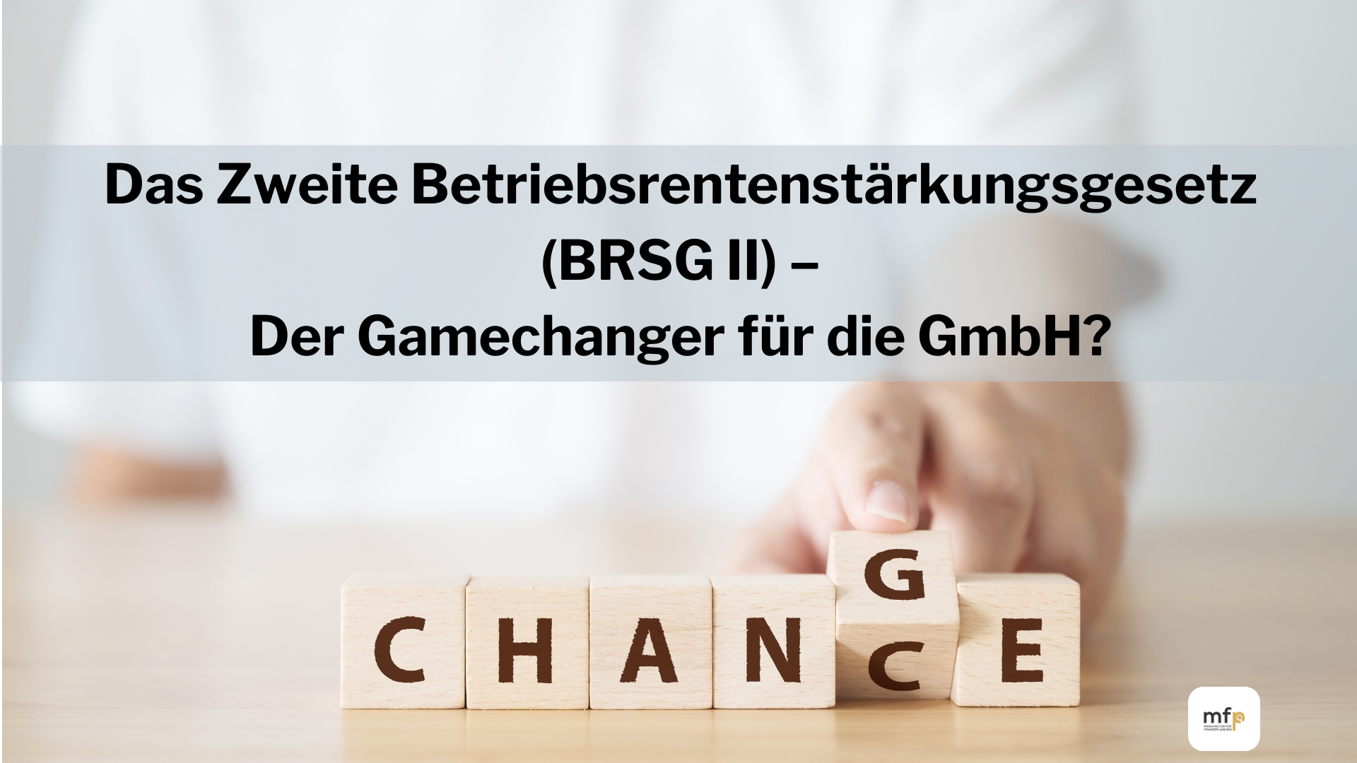 Das Zweite Betriebsrentenstärkungsgesetz (BRSG II) – Der Gamechanger für die GmbH?