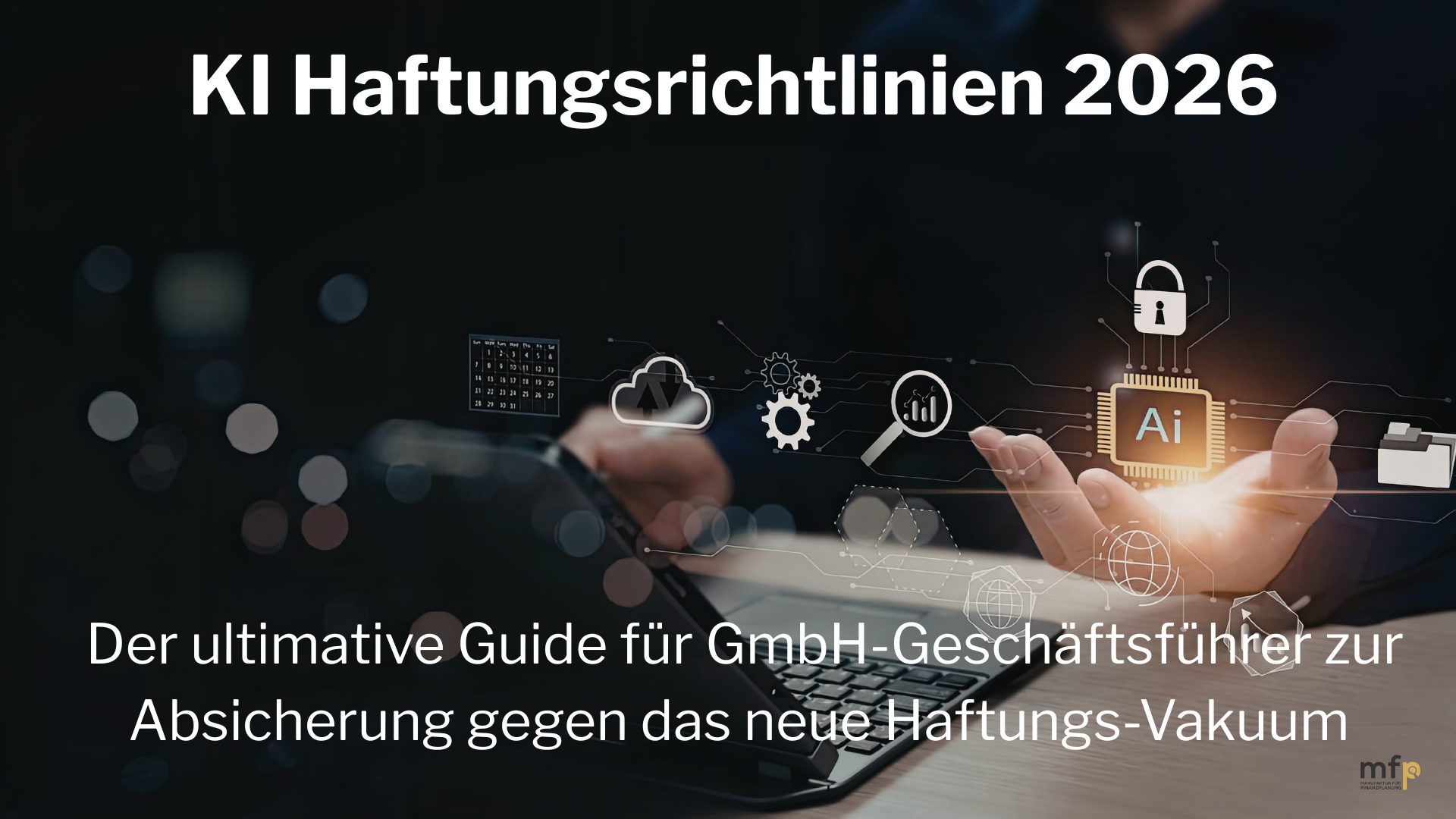 KI Haftungsrichtlinien 2026 Blog Titel 1920x1080Der ultimative Guide für GmbH-Geschäftsführer zur Absicherung gegen das neue Haftungs-Vakuum