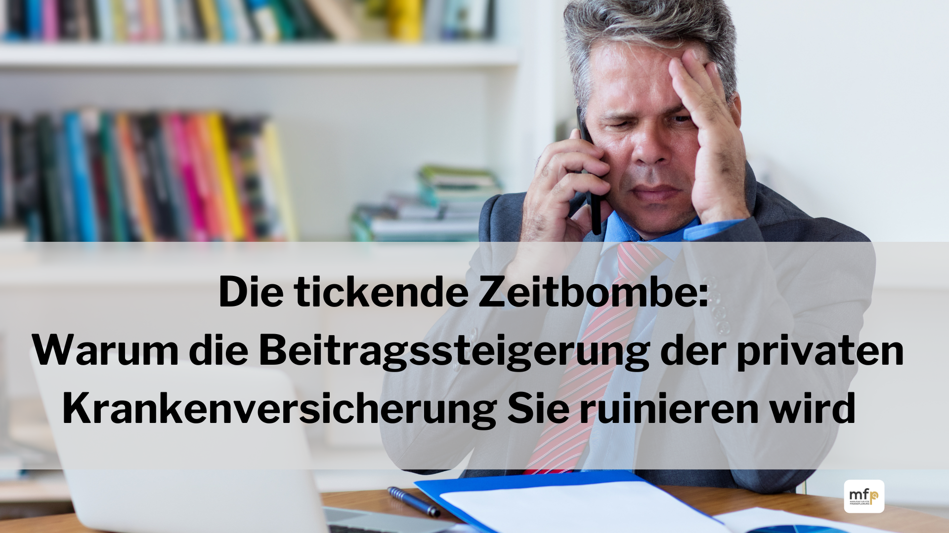 Die tickende Zeitbombe Warum die Beitragssteigerung der privaten Krankenversicherung Sie ruinieren wird Die tickende Zeitbombe: Warum die Beitragssteigerung der privaten Krankenversicherung Sie ruinieren wird